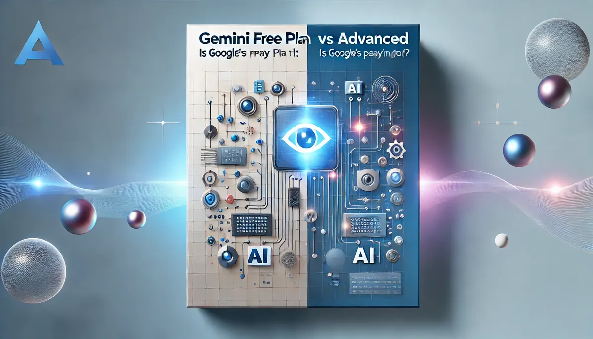 Gemini Free Plan vs Advanced: Is Google's AI Worth Paying For?