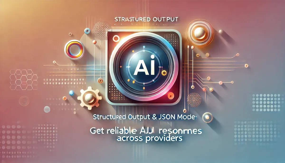 Structured Output & JSON Mode: Get Reliable AI Responses Across Providers