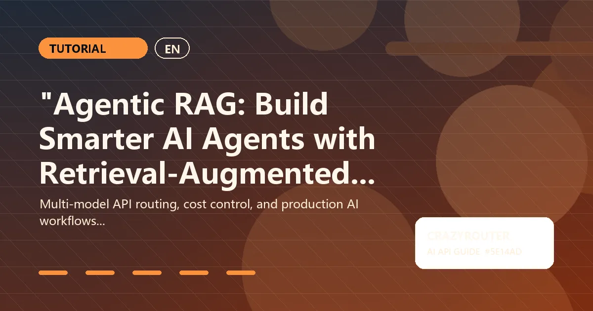 "Agentic RAG: Build Smarter AI Agents with Retrieval-Augmented Generation in 2026"