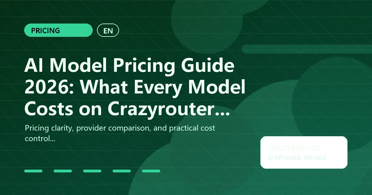 AI Model Pricing Guide 2026: What Every Model Costs on Crazyrouter (and How Much You Save)