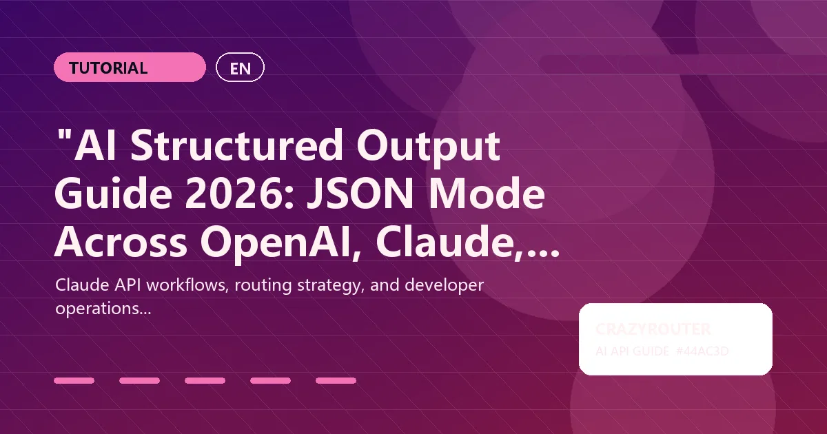 "AI Structured Output Guide 2026: JSON Mode Across OpenAI, Claude, and Gemini"