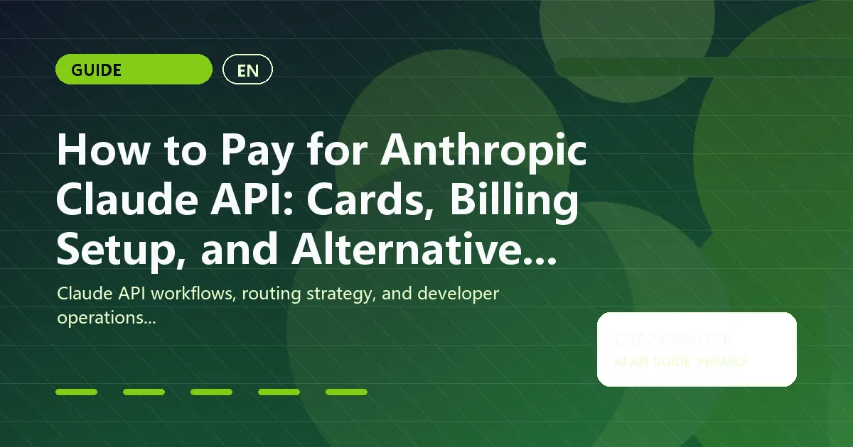 How to Pay for Anthropic Claude API: Cards, Billing Setup, and Alternative Access