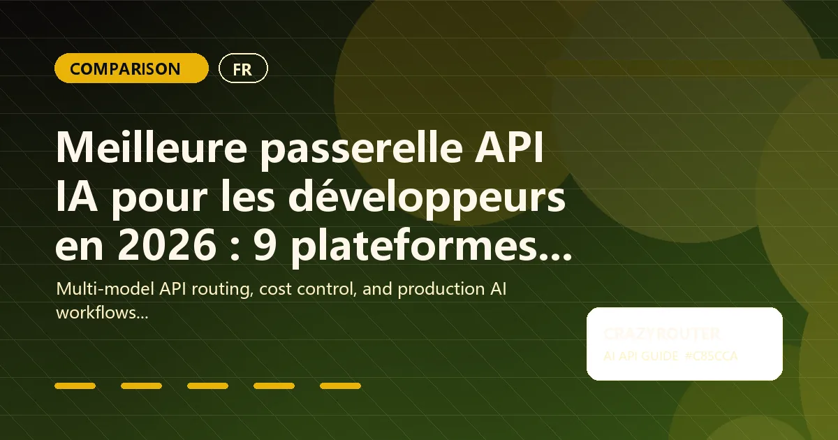 Meilleure passerelle API IA pour les développeurs en 2026 : 9 plateformes testées