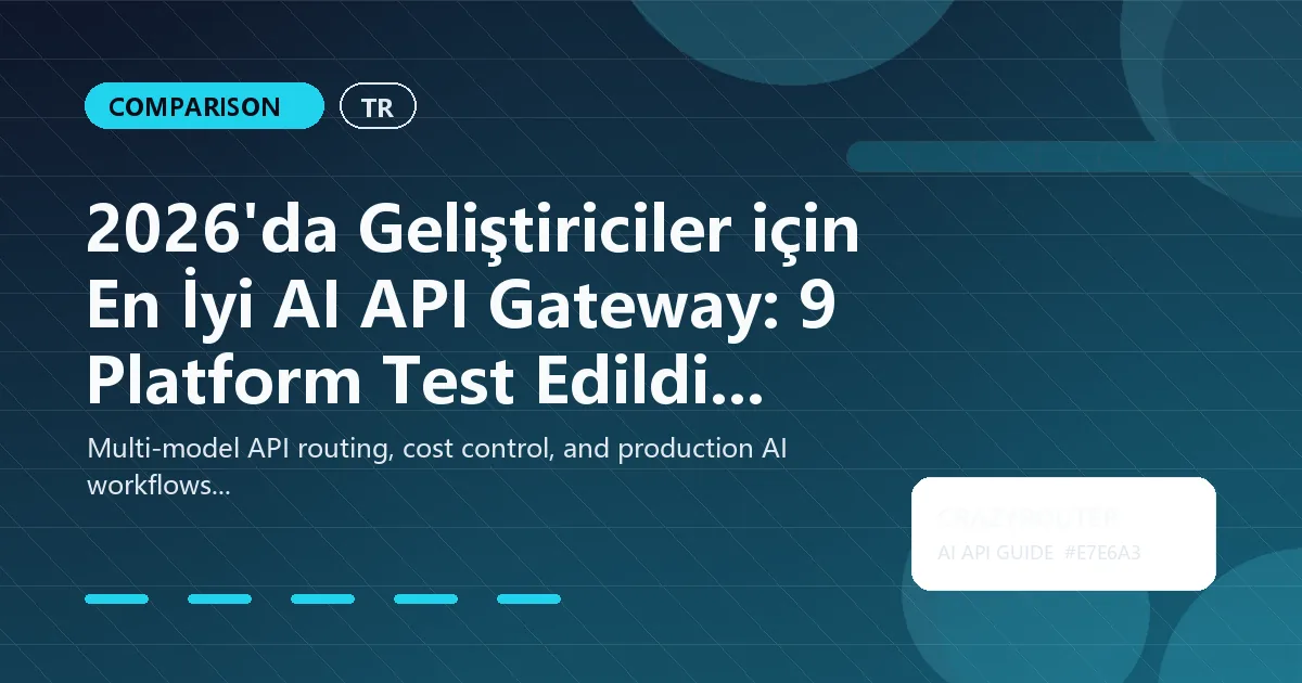 2026'da Geliştiriciler için En İyi AI API Gateway: 9 Platform Test Edildi