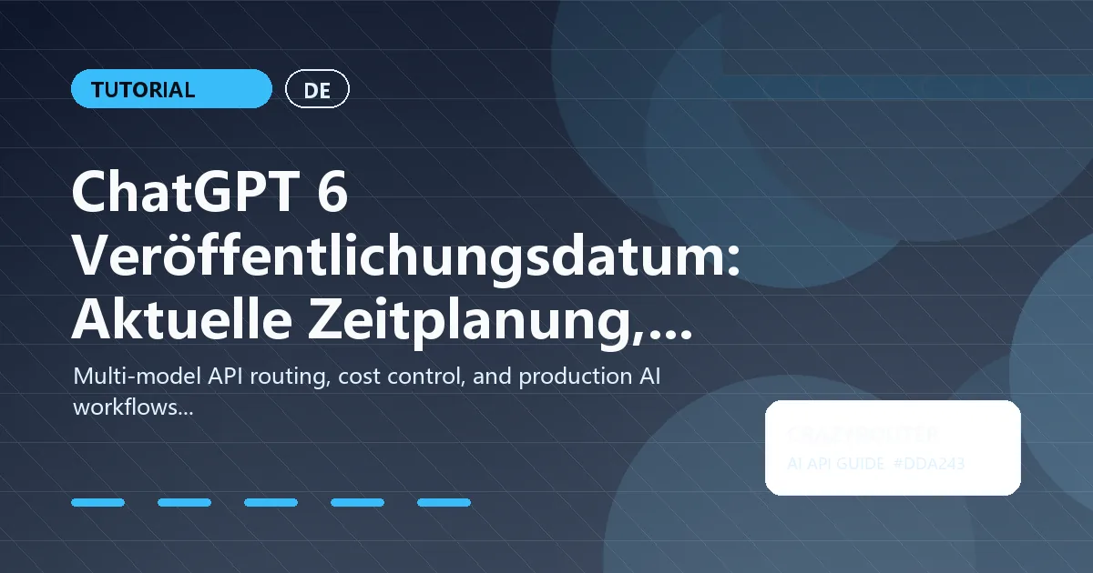 ChatGPT 6 Veröffentlichungsdatum: Aktuelle Zeitplanung, Prognosen und nächste Schritte