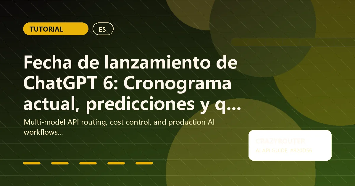 Fecha de lanzamiento de ChatGPT 6: Cronograma actual, predicciones y qué hacer ahora