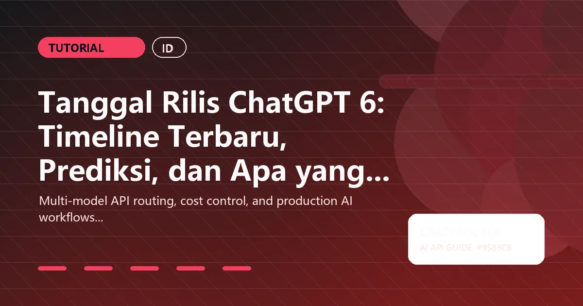 Tanggal Rilis ChatGPT 6: Timeline Terbaru, Prediksi, dan Apa yang Harus Dilakukan Sekarang