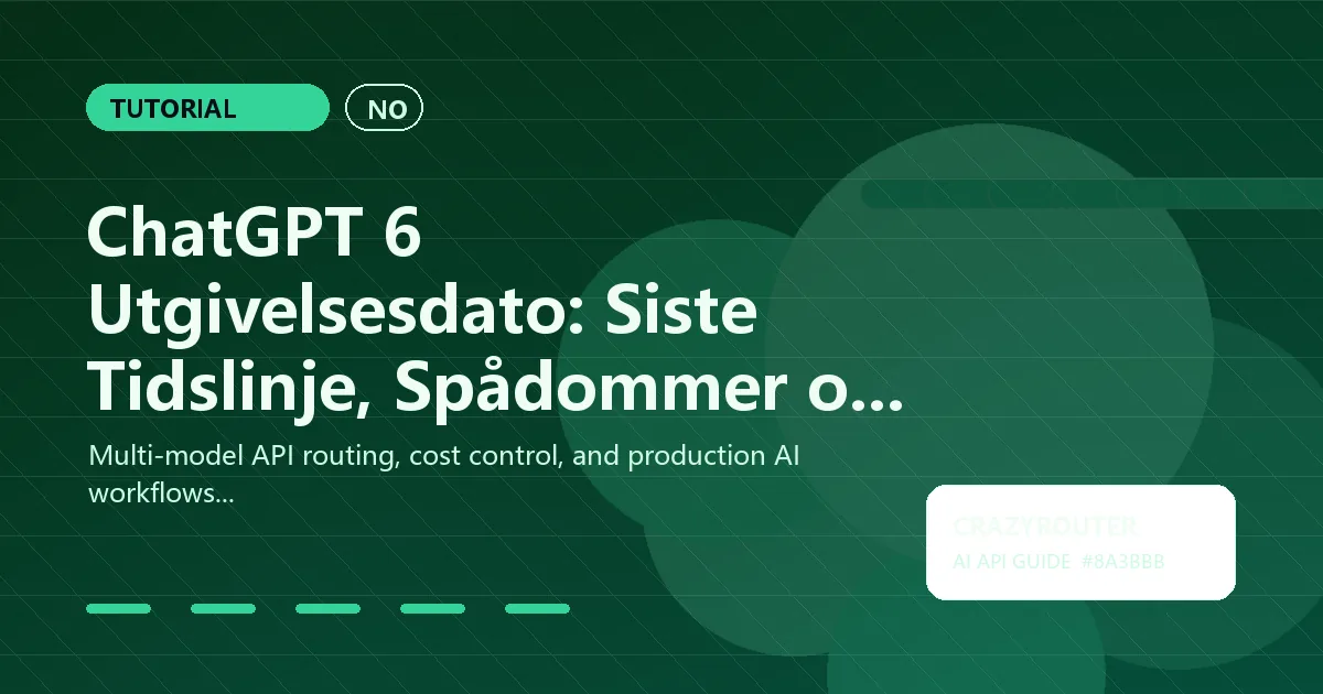 ChatGPT 6 Utgivelsesdato: Siste Tidslinje, Spådommer og Hva du bør gjøre Nå