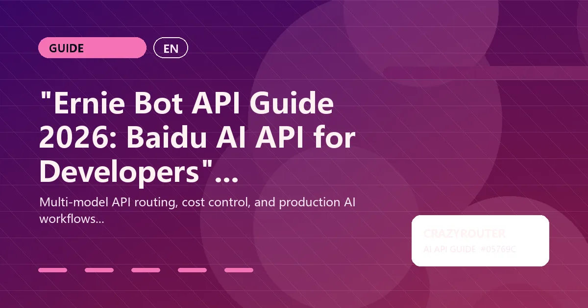 "Ernie Bot API Guide 2026: Baidu AI API for Developers"