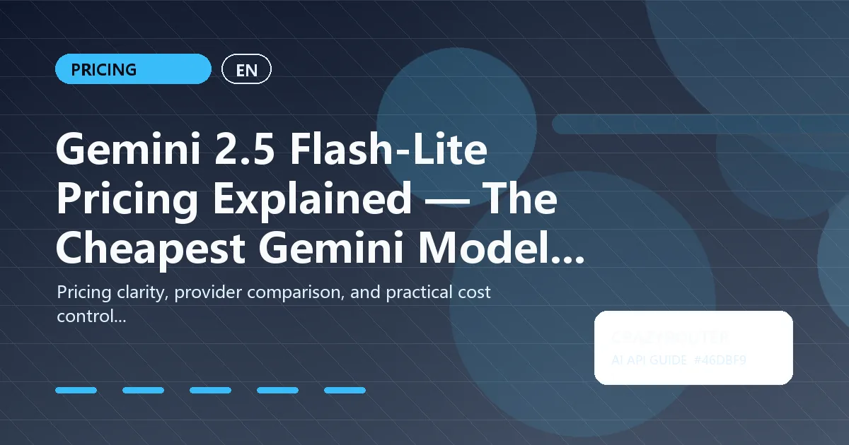 Gemini 2.5 Flash-Lite Pricing Explained — The Cheapest Gemini Model for High-Volume Workloads