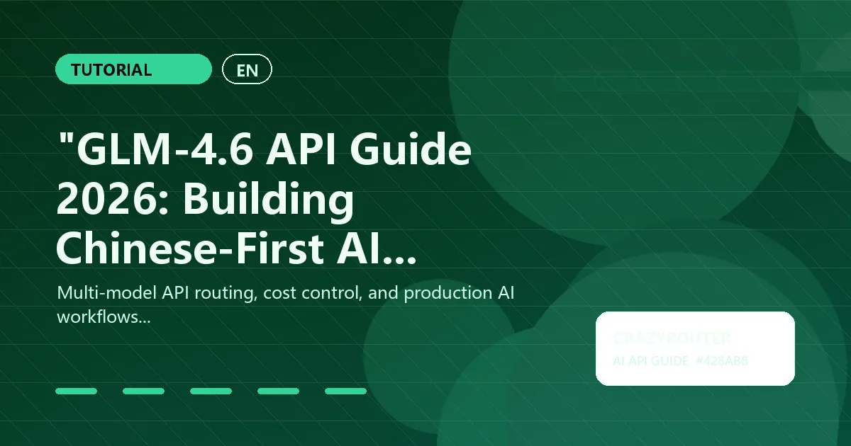 "GLM-4.6 API Guide 2026: Building Chinese-First AI Applications"