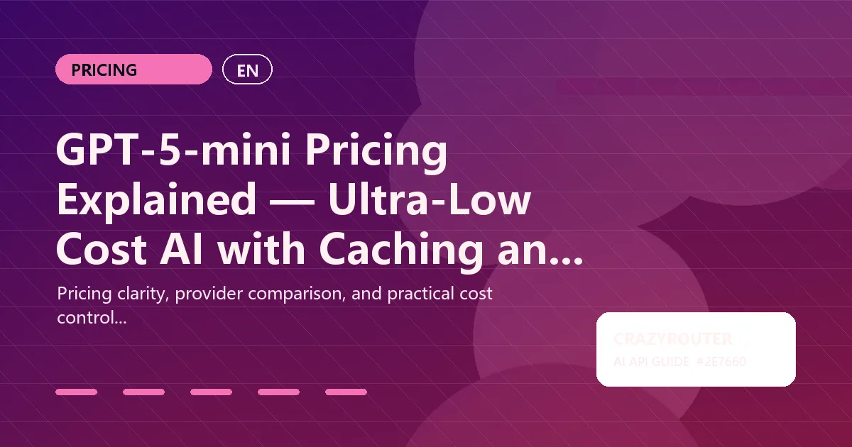 GPT-5-mini Pricing Explained — Ultra-Low Cost AI with Caching and Batch Discounts