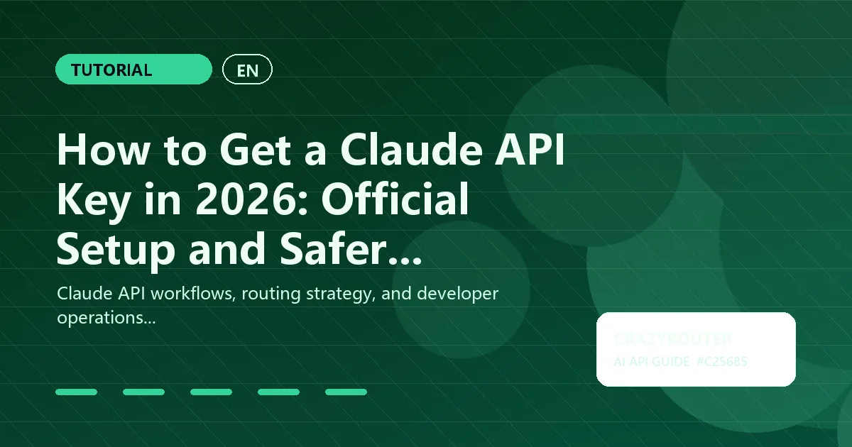 How to Get a Claude API Key in 2026: Official Setup and Safer Alternatives