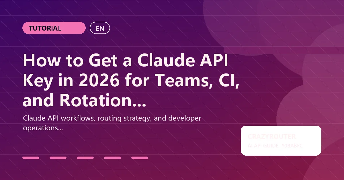 How to Get a Claude API Key in 2026 for Teams, CI, and Rotation