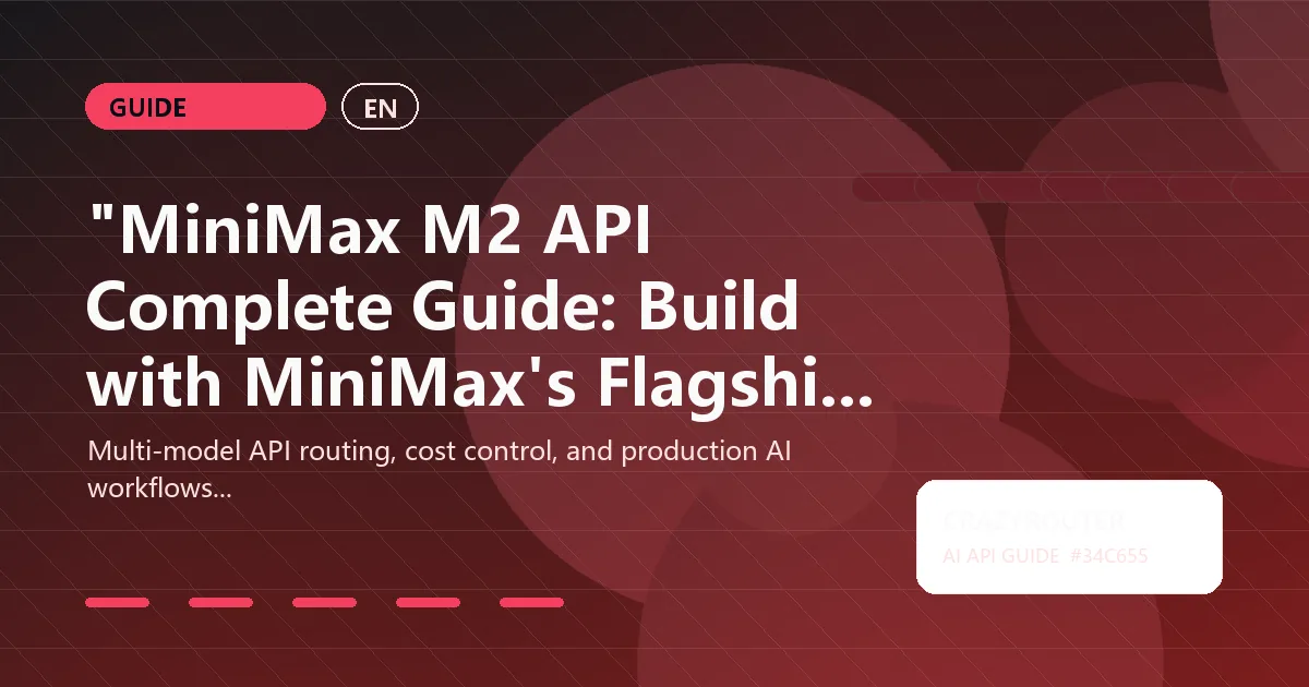 "MiniMax M2 API Complete Guide: Build with MiniMax's Flagship Model"