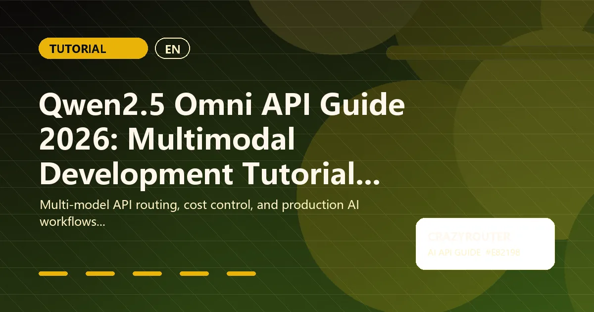 Qwen2.5 Omni API Guide 2026: Multimodal Development Tutorial