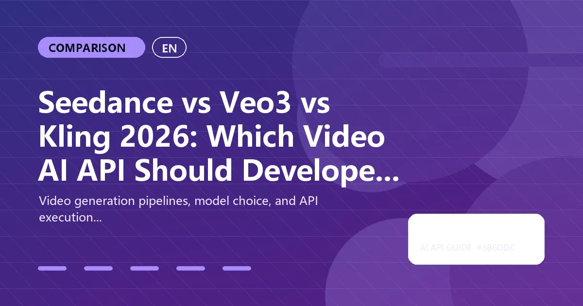 Seedance vs Veo3 vs Kling 2026: Which Video AI API Should Developers Use?