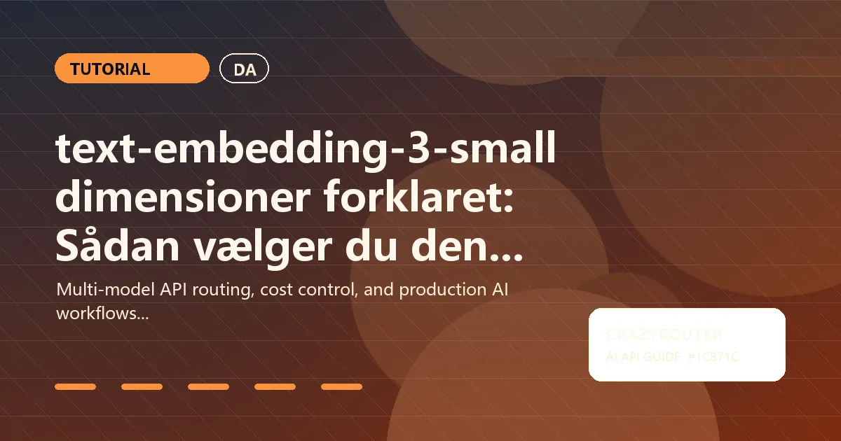 text-embedding-3-small dimensioner forklaret: Sådan vælger du den rigtige størrelse for kvalitet og omkostninger