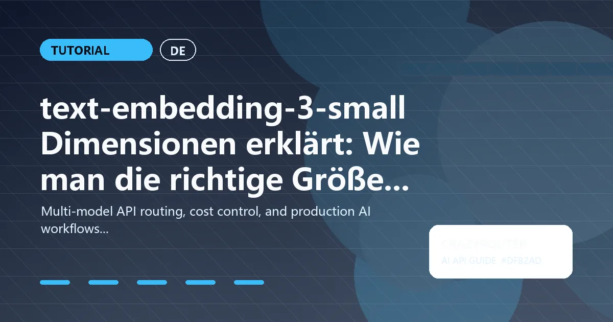 text-embedding-3-small Dimensionen erklärt: Wie man die richtige Größe für Qualität und Kosten wählt