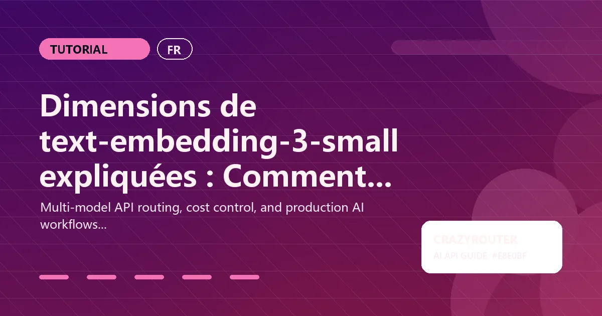 Dimensions de text-embedding-3-small expliquées : Comment choisir la bonne taille pour la qualité et le coût
