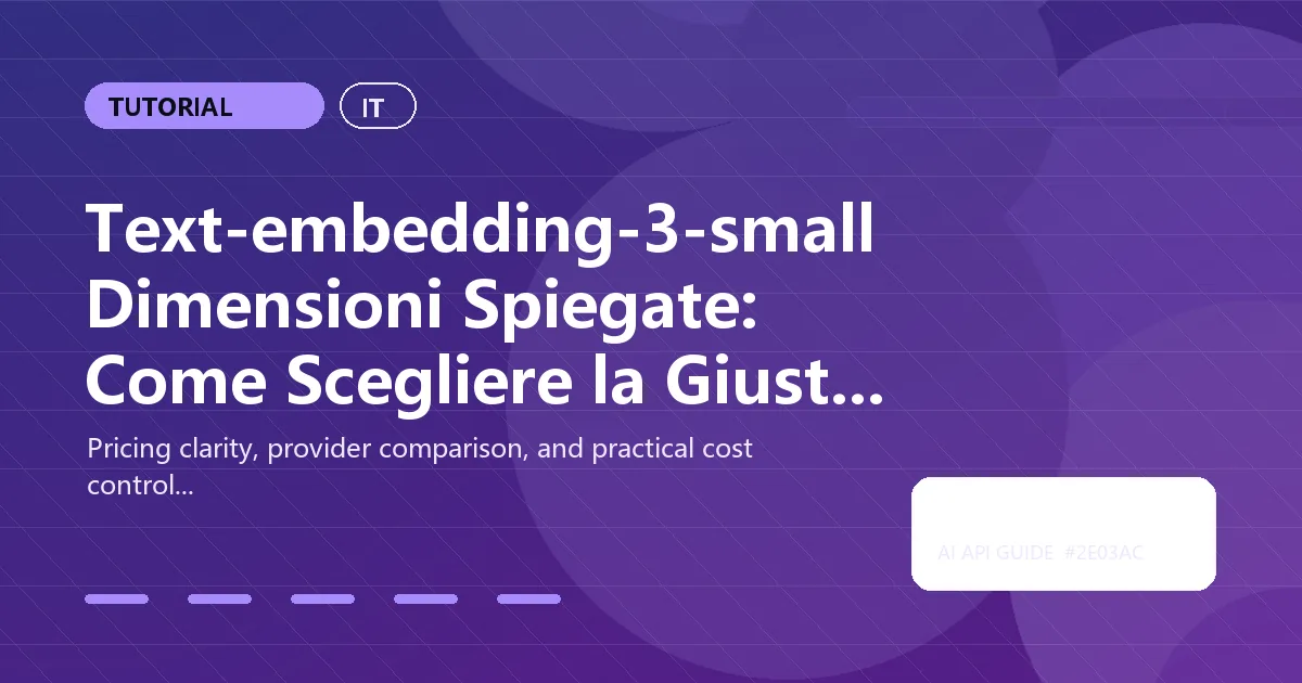 Text-embedding-3-small Dimensioni Spiegate: Come Scegliere la Giusta Dimensione per Qualità e Costo