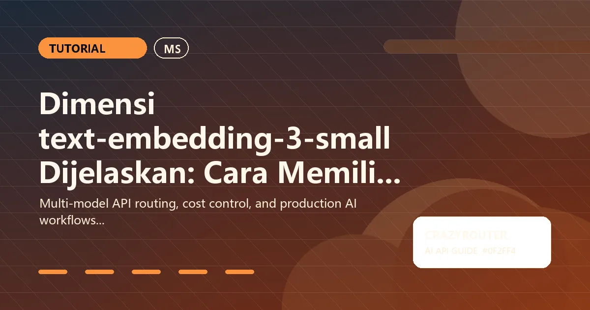 Dimensi text-embedding-3-small Dijelaskan: Cara Memilih Saiz yang Tepat untuk Kualiti dan Kos