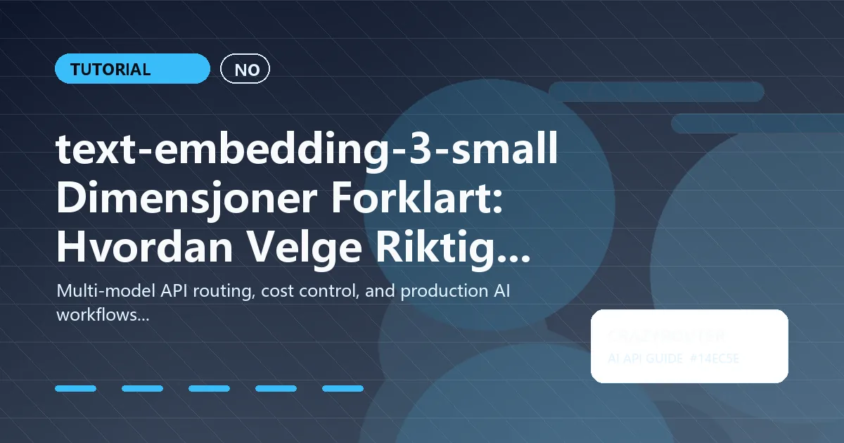 text-embedding-3-small Dimensjoner Forklart: Hvordan Velge Riktig Størrelse for Kvalitet og Kostnad