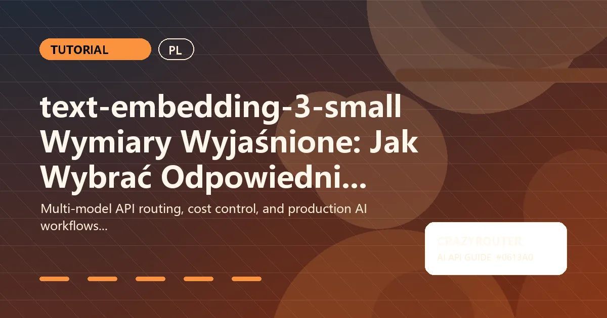 text-embedding-3-small Wymiary Wyjaśnione: Jak Wybrać Odpowiedni Rozmiar dla Jakości i Kosztów