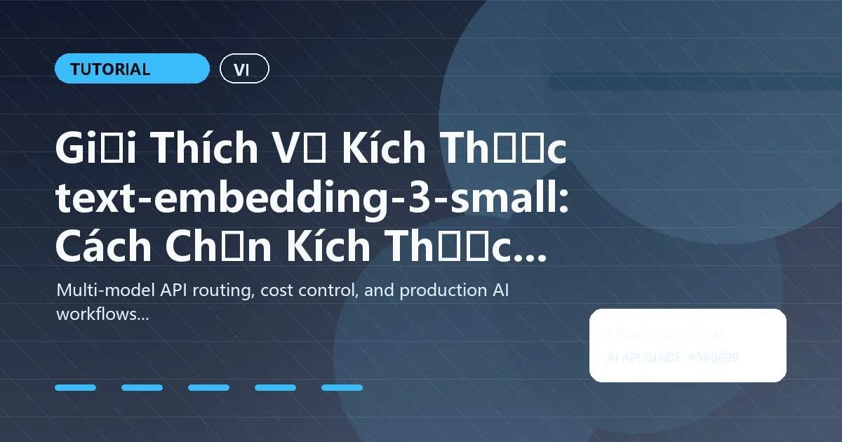 Giải Thích Về Kích Thước text-embedding-3-small: Cách Chọn Kích Thước Phù Hợp Cho Chất Lượng và Chi Phí