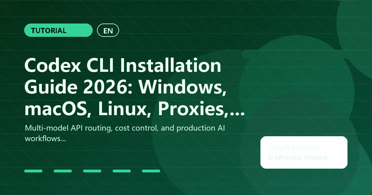 Codex CLI Installation Guide 2026: Windows, macOS, Linux, Proxies, and CI Setup