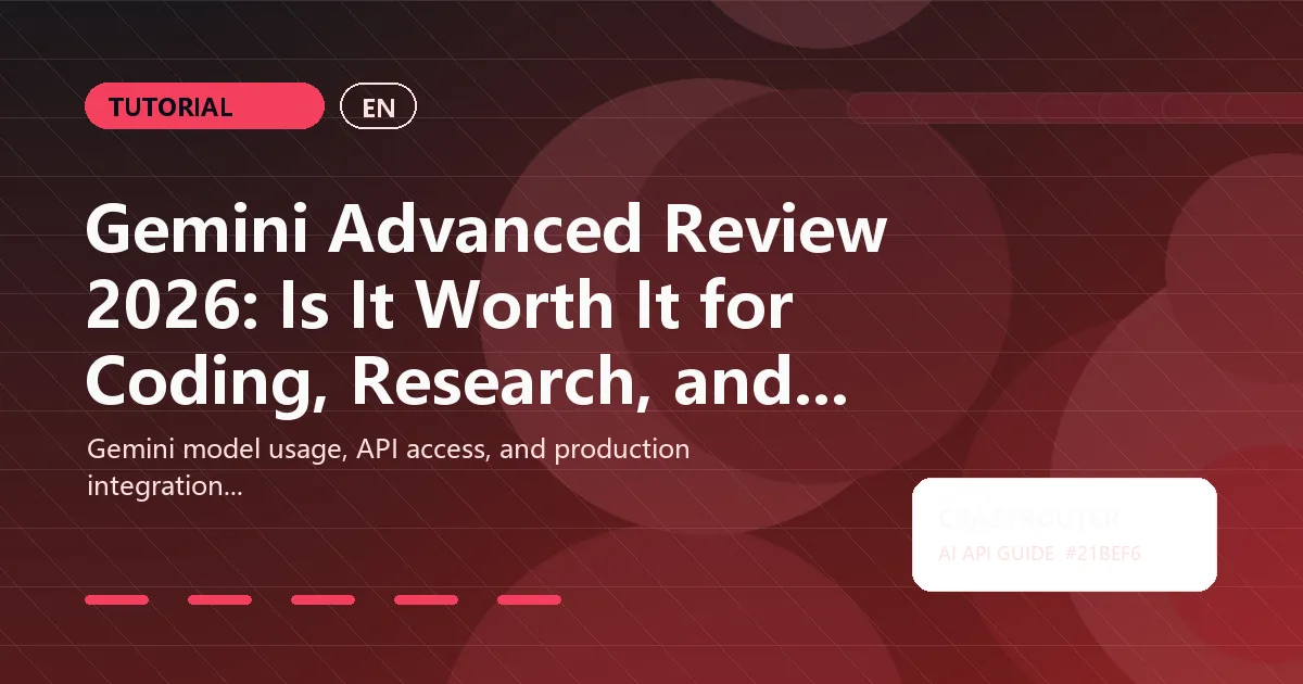 Gemini Advanced Review 2026: Is It Worth It for Coding, Research, and API Teams?