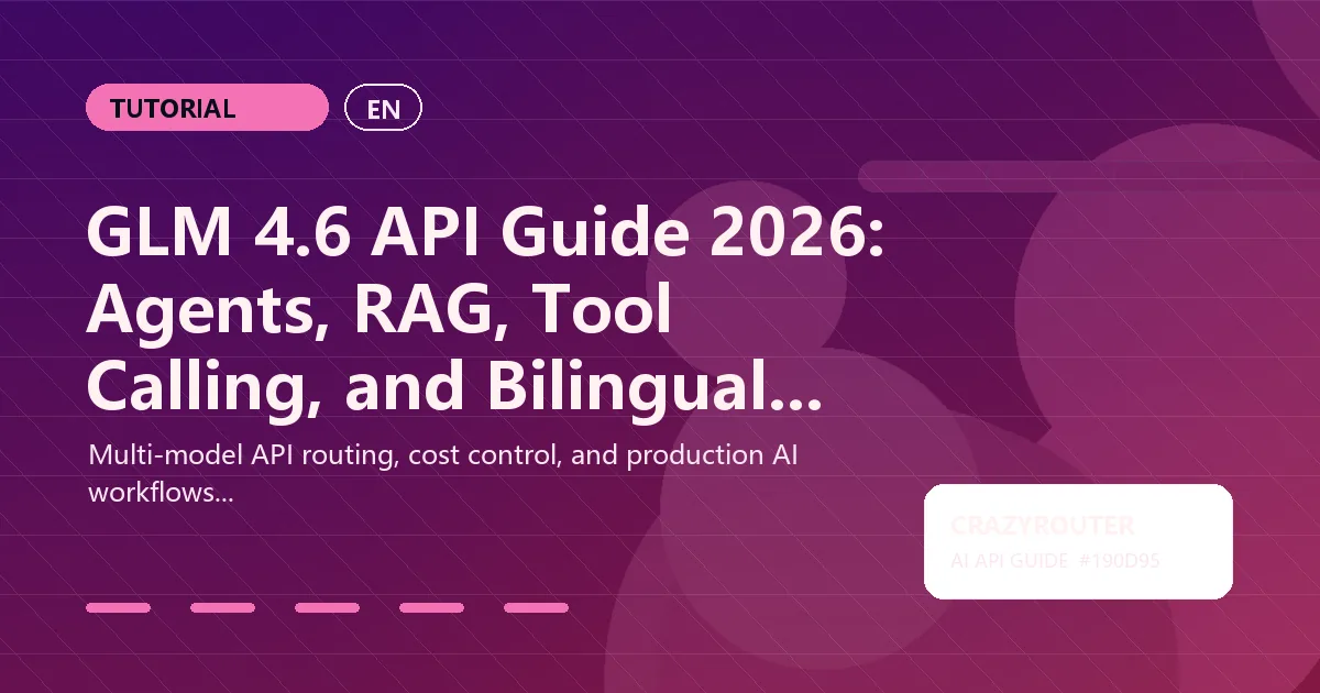 GLM 4.6 API Guide 2026: Agents, RAG, Tool Calling, and Bilingual Apps