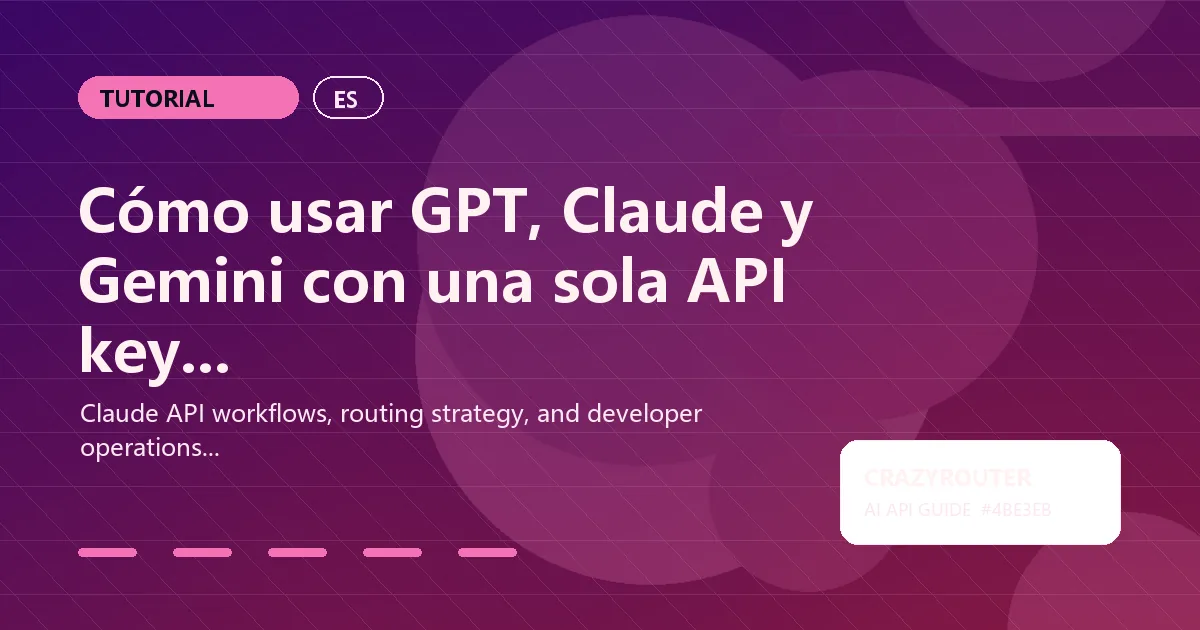 Cómo usar GPT, Claude y Gemini con una sola API key